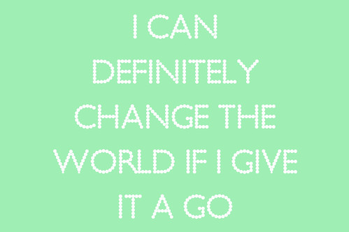 I Can Definitely Change The World