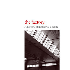 The factory. A history of industrial decline