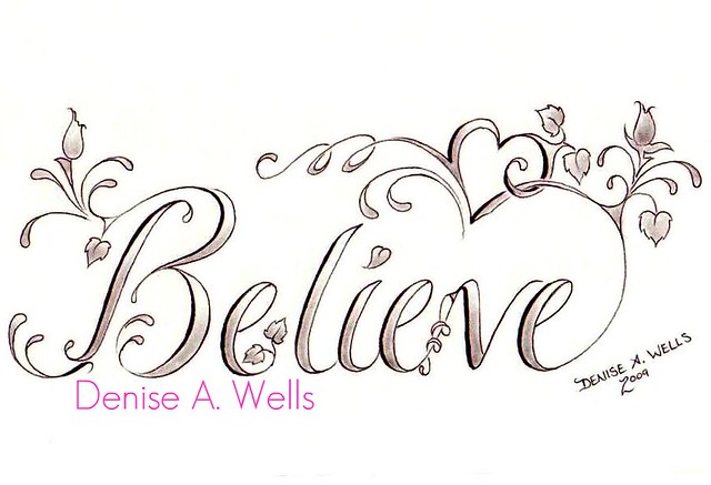 Believe Tattoo Design by Denise A Wells I have been designing lettering 
