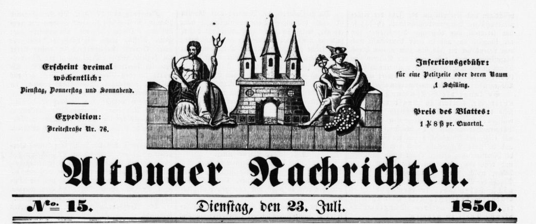 Altonaer Nachrichten, 23.7.1850 : A local paper from Altona, the neighbouring town of Hamburg, an independent Danish, later Prussion city until it became a part of the Hamburg territory in 1937/38