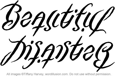 Word Tattoo Designs on Words Beautiful Disaster Created For A Tattoo Design One Word Reads As