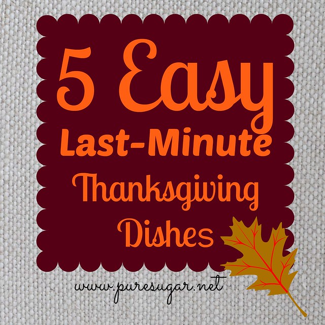 5 Easy Last-Minute Thanksgiving Dishes | puresugar.net