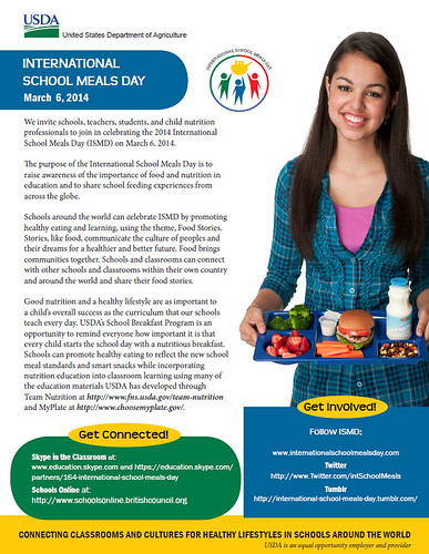 Schools, teachers, students and child nutrition professionals are invited to join in celebrating the 2014 International School Meals Day (ISMD) on March 6, 2014. Schools around the world will celebrate ISMD by promoting healthy eating and learning about good nutrition and healthy lifestyles. Get more information at www.internationalschoolmealsday.com (Click to enlarge)