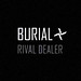 Burial / Rival Dealer