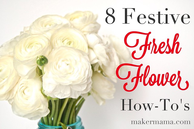 8 Festive Fresh Flower How-To's