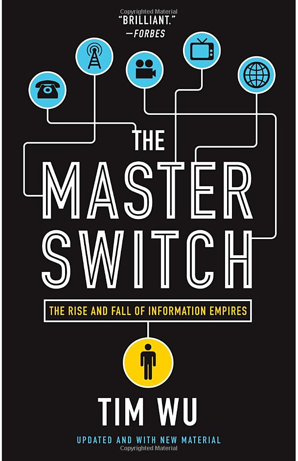 The Master Switch: The Rise and Fall of Information Empires