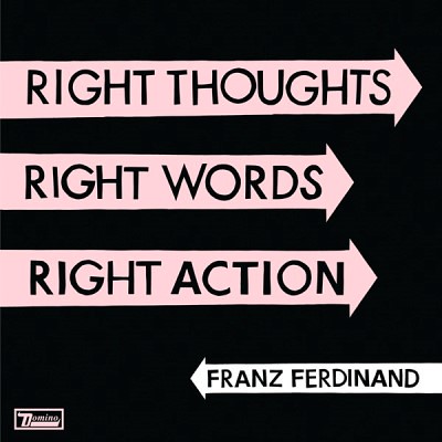 Franz Ferdinand - Right Thoughts, Right Words, Right Actions