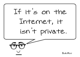 If it's on the Internet, it isn't private.