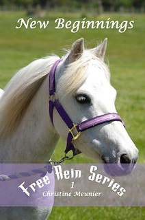 New Beginnings, Book 1 of the Free Rein Series by Christine Meunier.