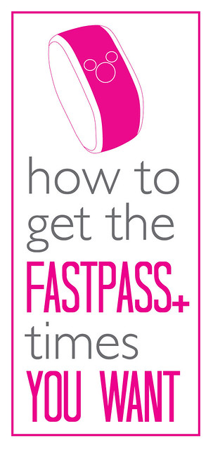 how to get the FastPass+ times YOU want