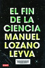 Manuel Lozano Leyva, El fin de la ciencia