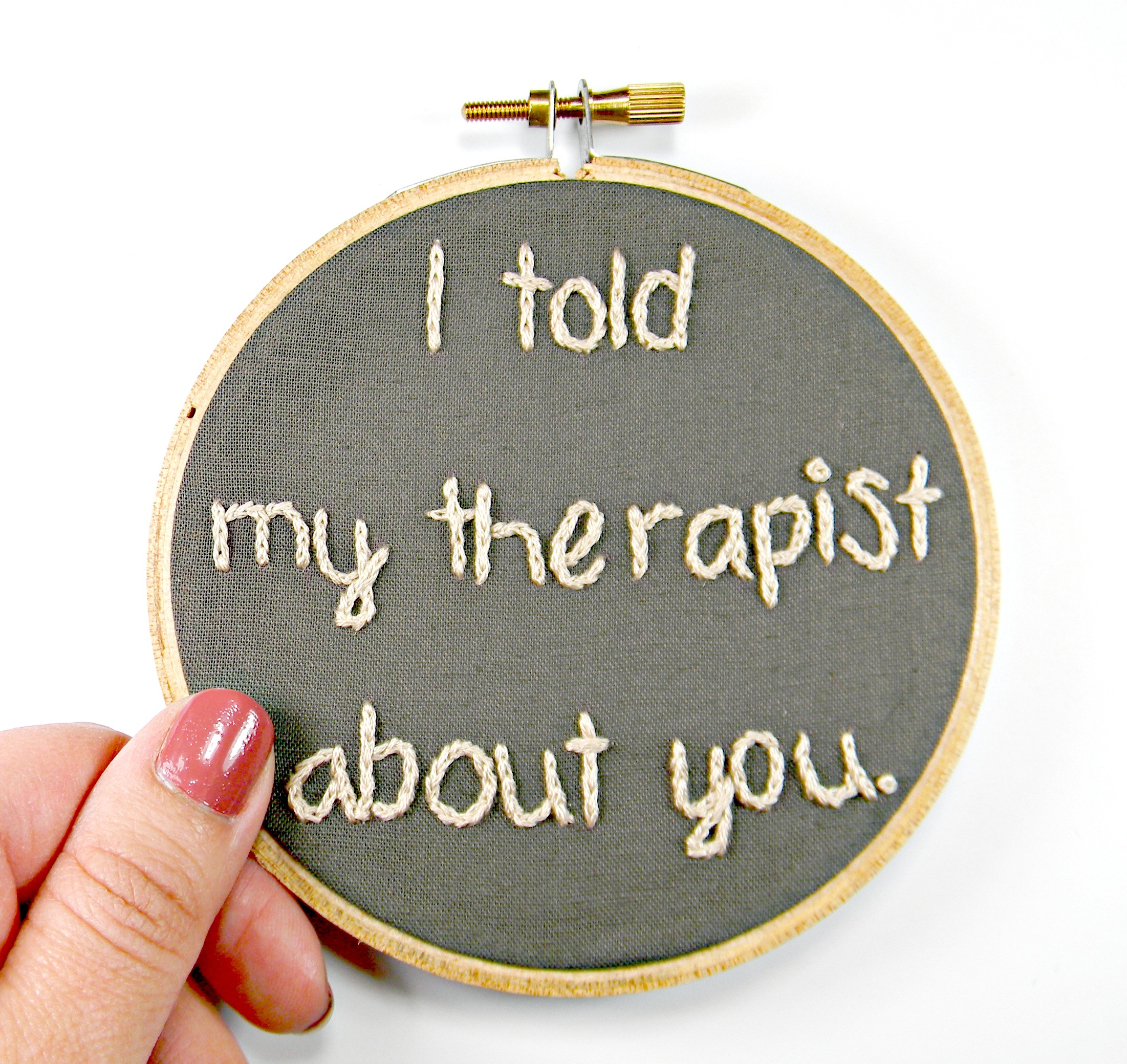 I Told My Therapist About You Embroidery Hoop Art