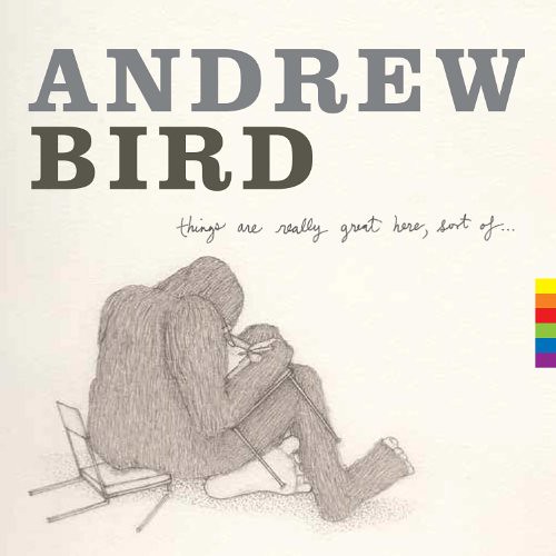 Andrew Bird - Things Are Really Great Here, Sort Of...