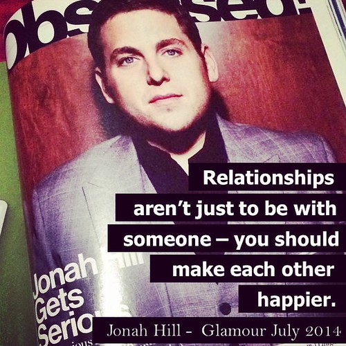 Jonah Hill in last July's Glamour magazine: "Relationships aren't0just to be with someone -- you should make each other happier."  Well said, @jonahhill!  #relationships #jonahhill #notablewords #wellsaid #whilereadingsomeoneelsesmag #mademestopandthink #